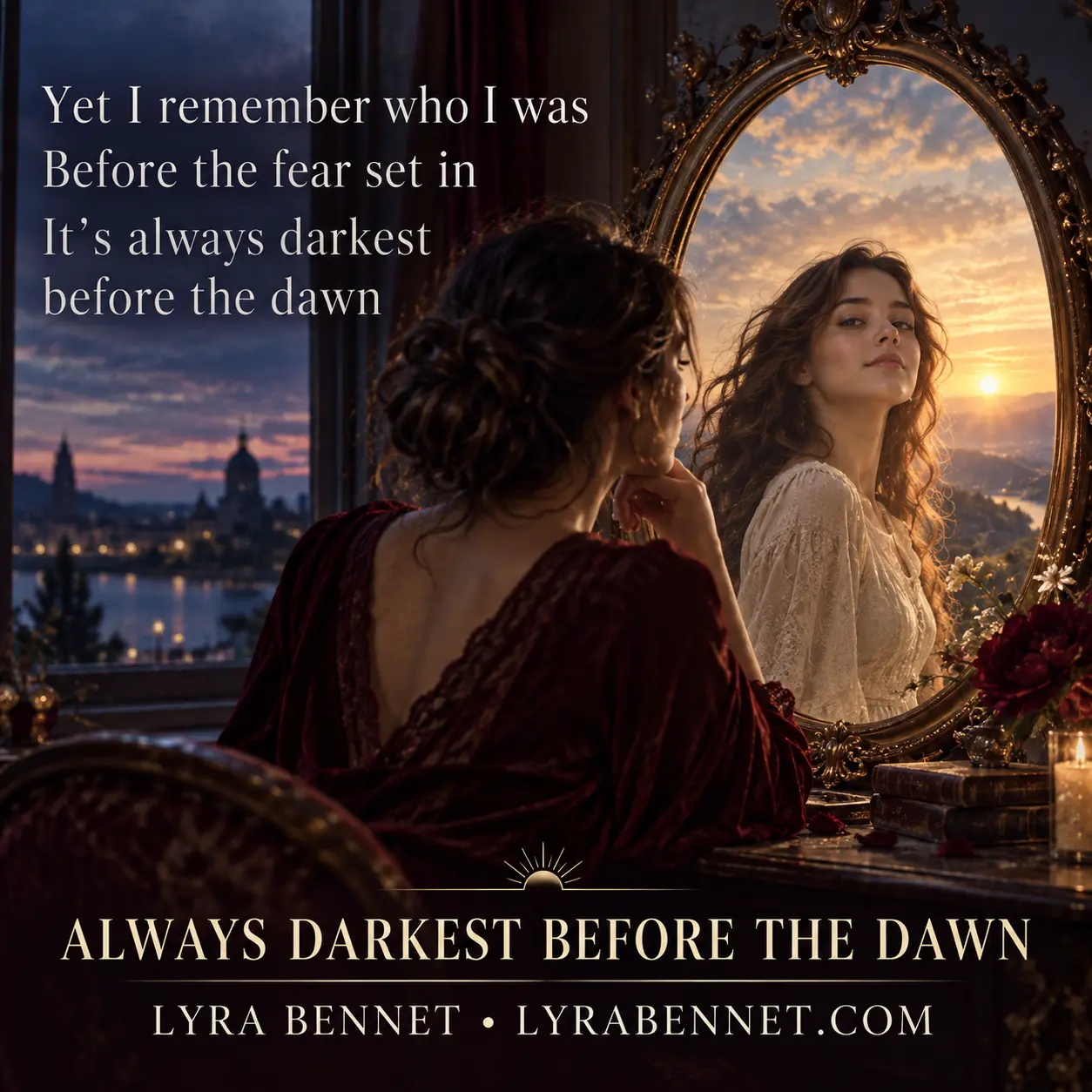 Always Darkest Before the Dawn lyric art by Lyra Bennet: Yet I remember who I was, Before the fear set in, It's always darkest before the dawn