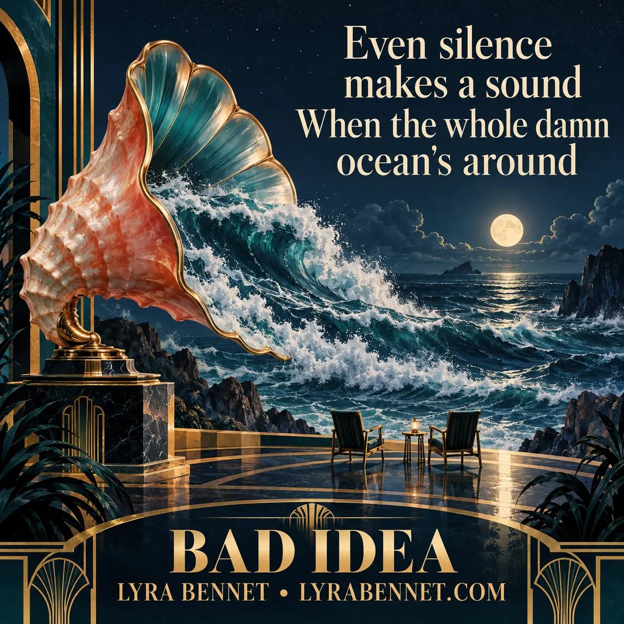 Bad Idea lyric art by Lyra Bennet: Even silence makes a sound, When the whole damn ocean's around