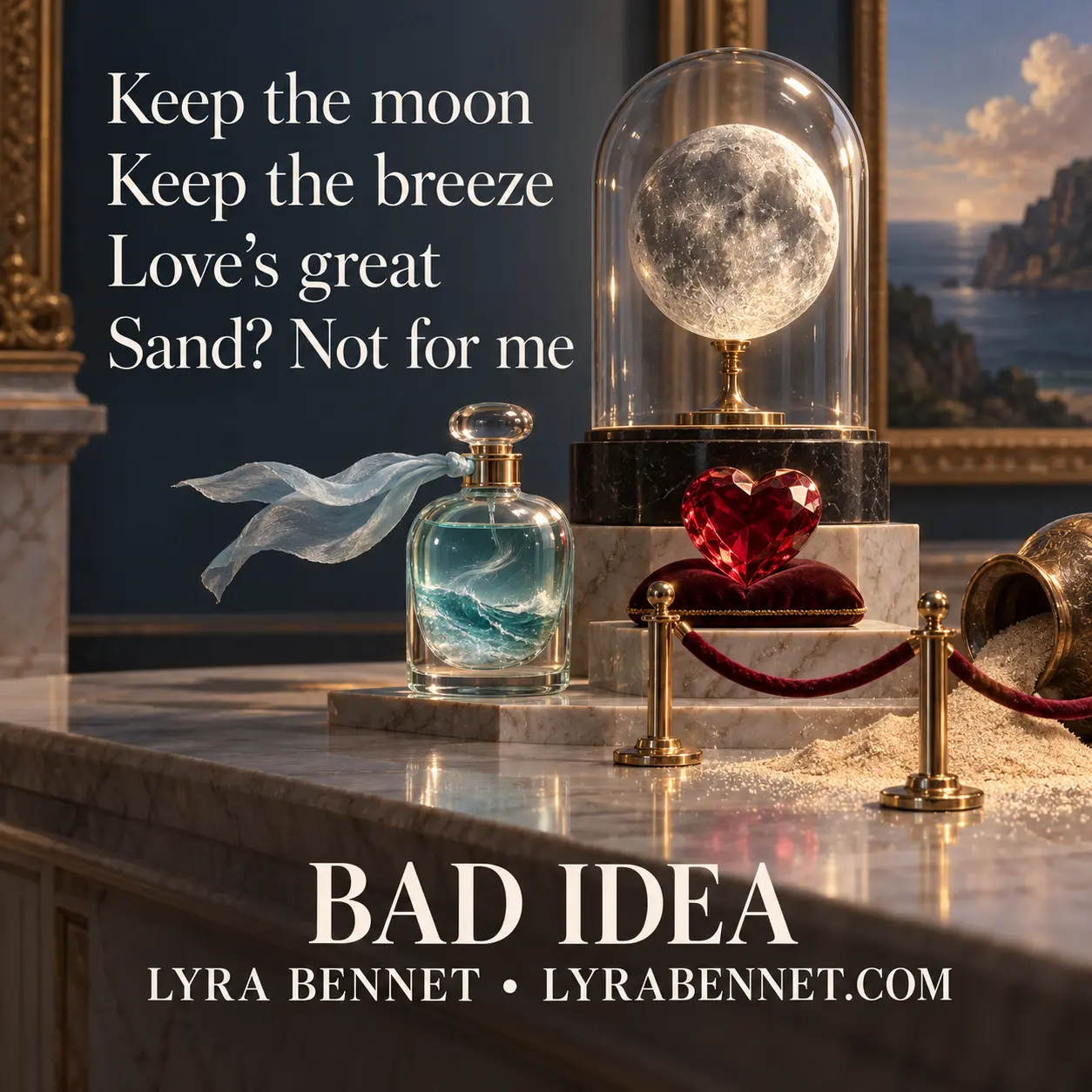 Bad Idea lyric art by Lyra Bennet: Keep the moon, Keep the breeze, Love's great, Sand? Not for me