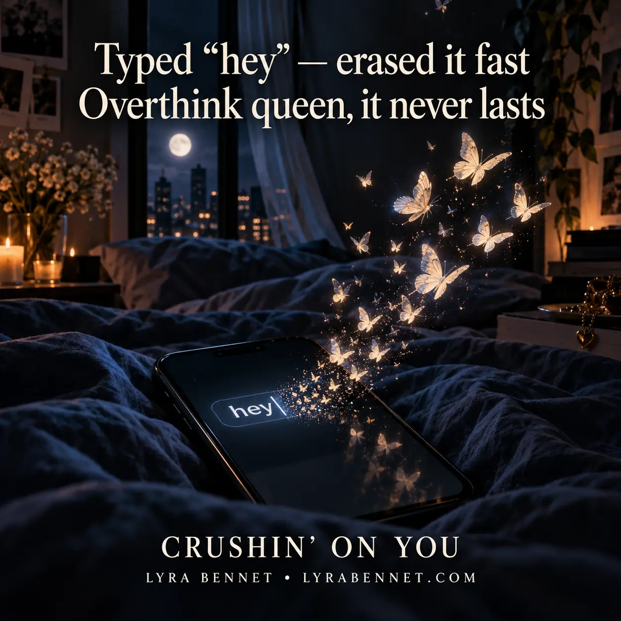 Crushin’ On You lyric art by Lyra Bennet: Typed "hey" — erased it fast, Overthink queen, it never lasts