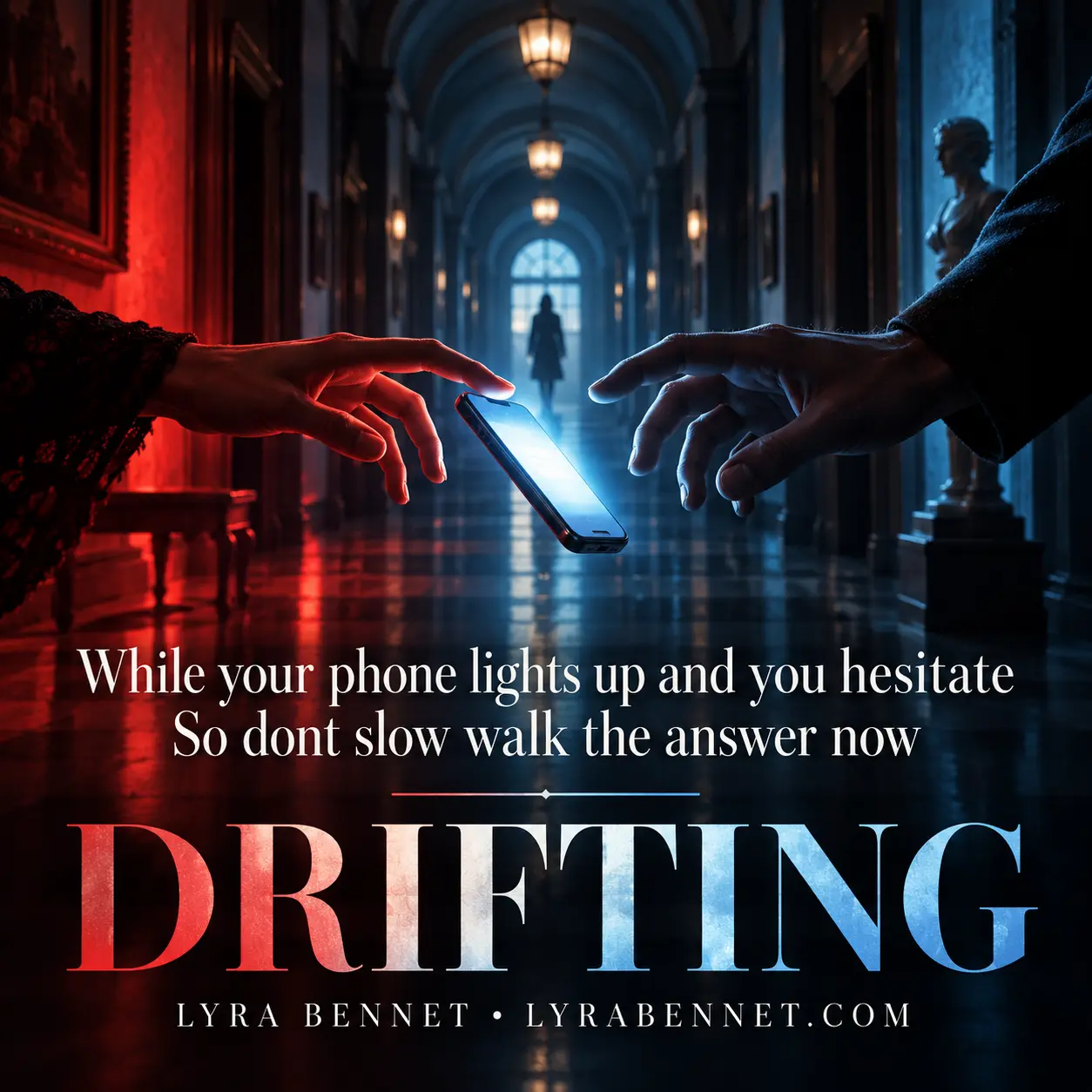 Drifting lyric art by Lyra Bennet: While your phone lights up and you hesitate, So dont slow walk the answer now
