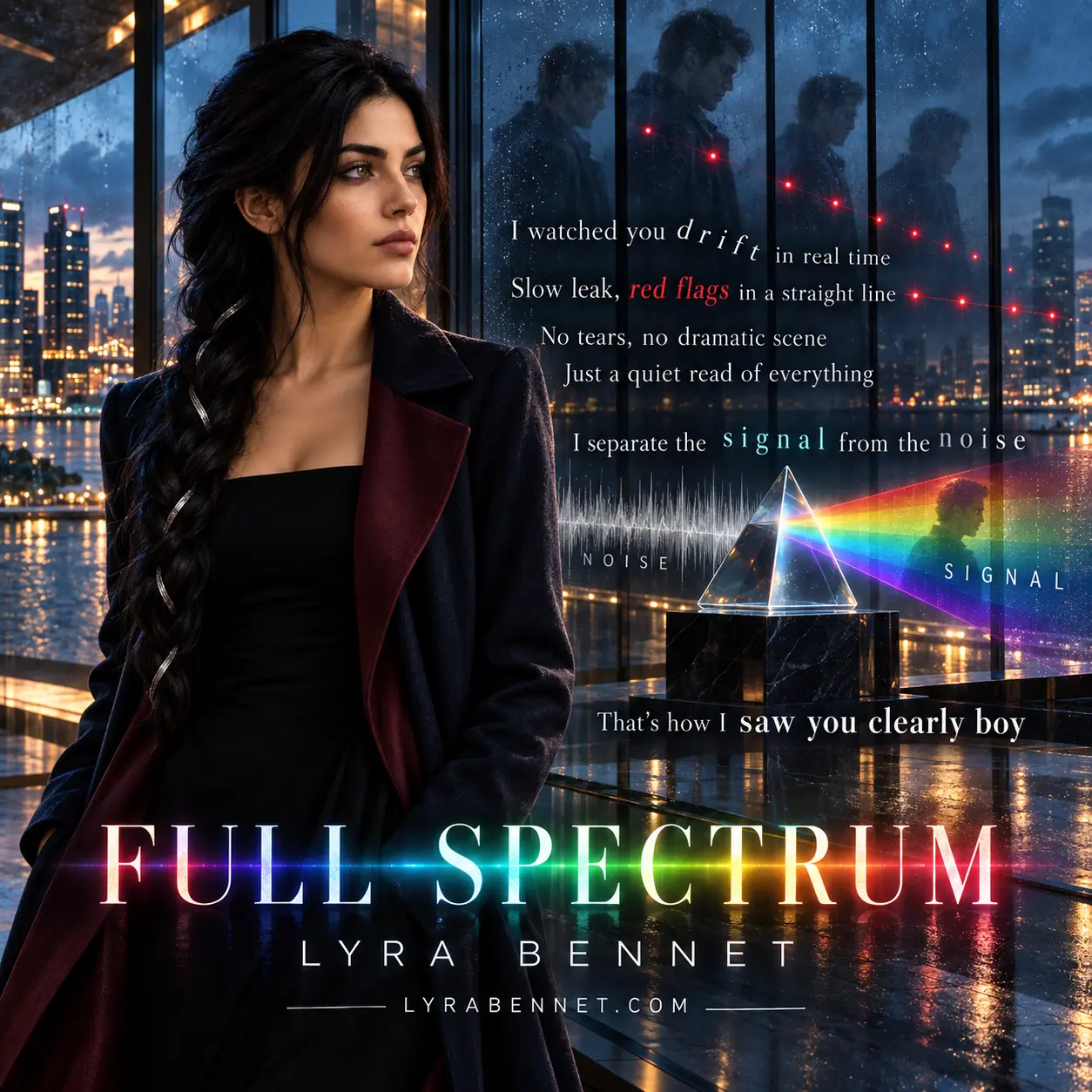 Full Spectrum lyric art by Lyra Bennet: I watched you drift in real time. Slow leak, red flags in a straight line. No tears, no dramatic scene. Just a quiet read of everything. I separate the signal from the noise. That's how I saw you clearly boy.