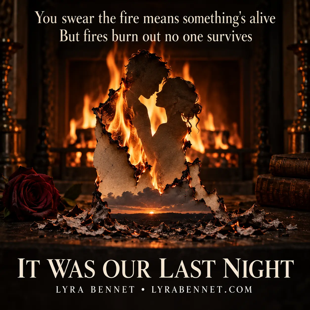It Was Our Last Night lyric art by Lyra Bennet: You swear the fire means something's alive, But fires burn out no one survives