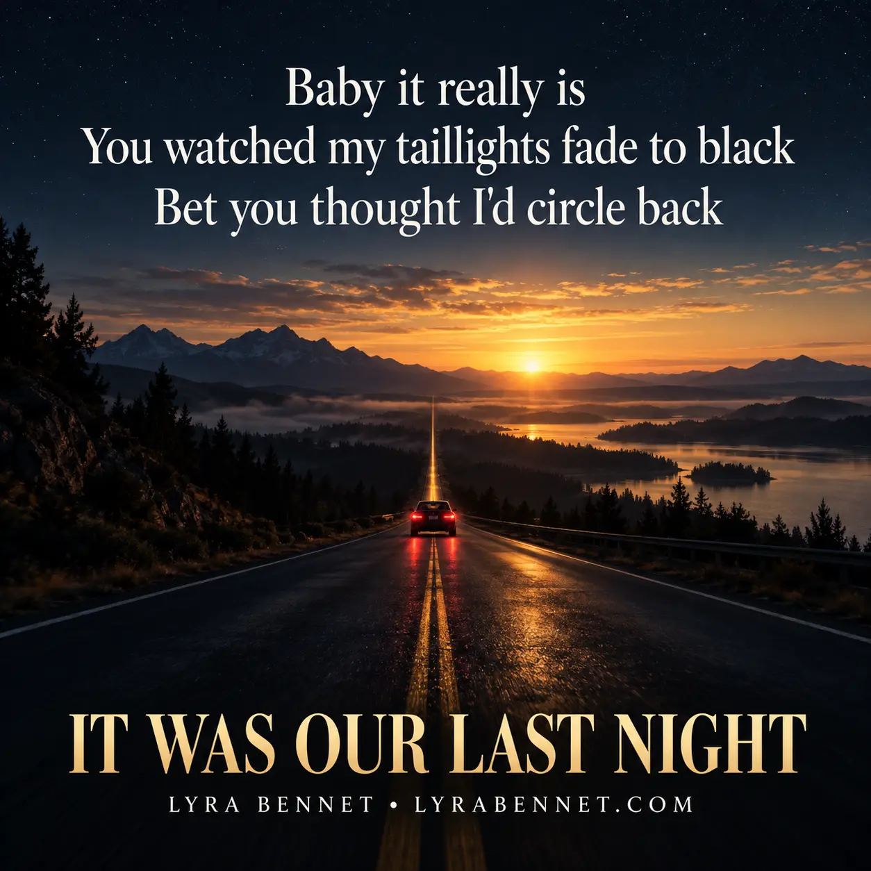It Was Our Last Night lyric art by Lyra Bennet: Baby it really is, You watched my taillights fade to black, Bet you thought I'd circle back