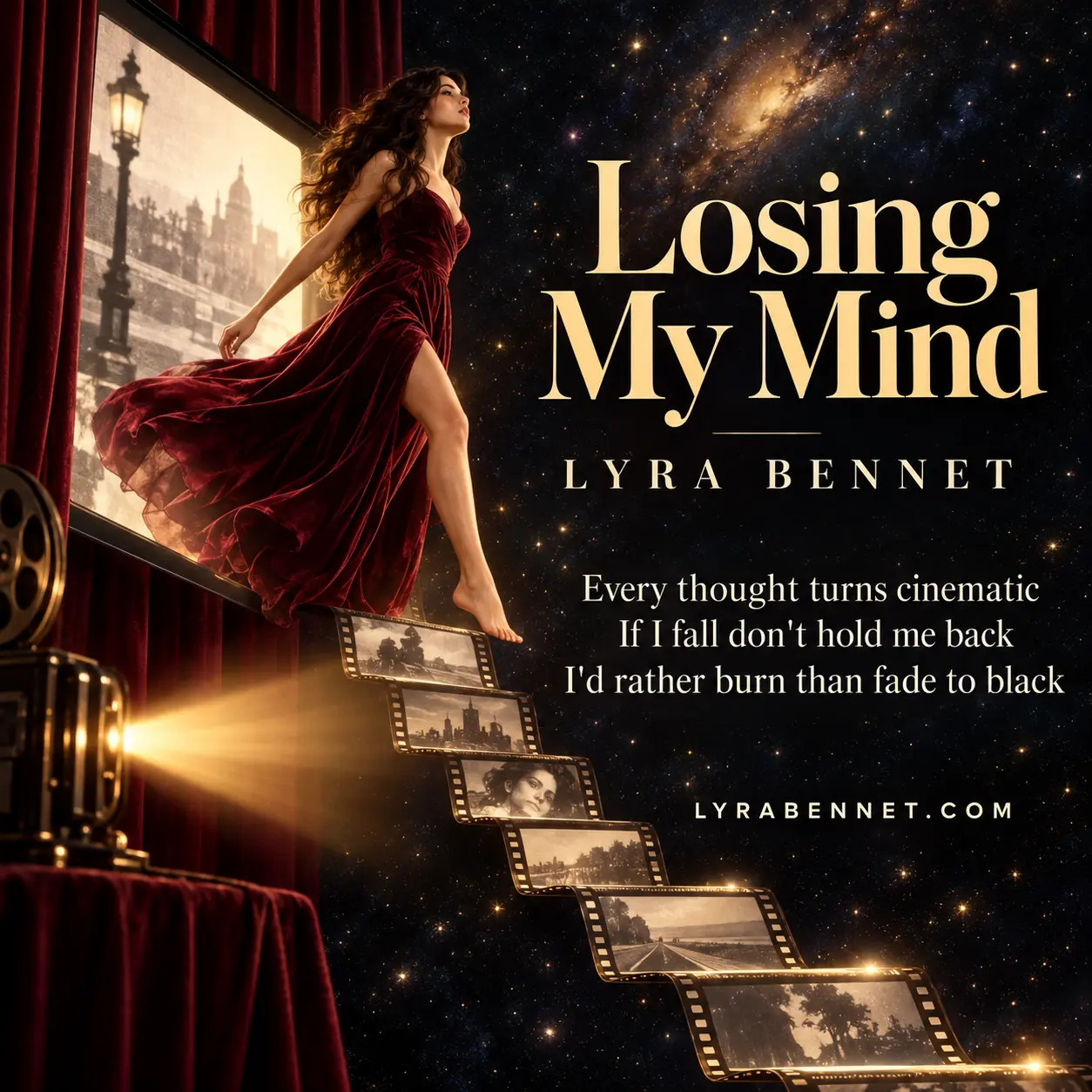 Losing My Mind lyric art by Lyra Bennet: Every thought turns cinematic, If I fall don't hold me back, I'd rather burn than fade to black