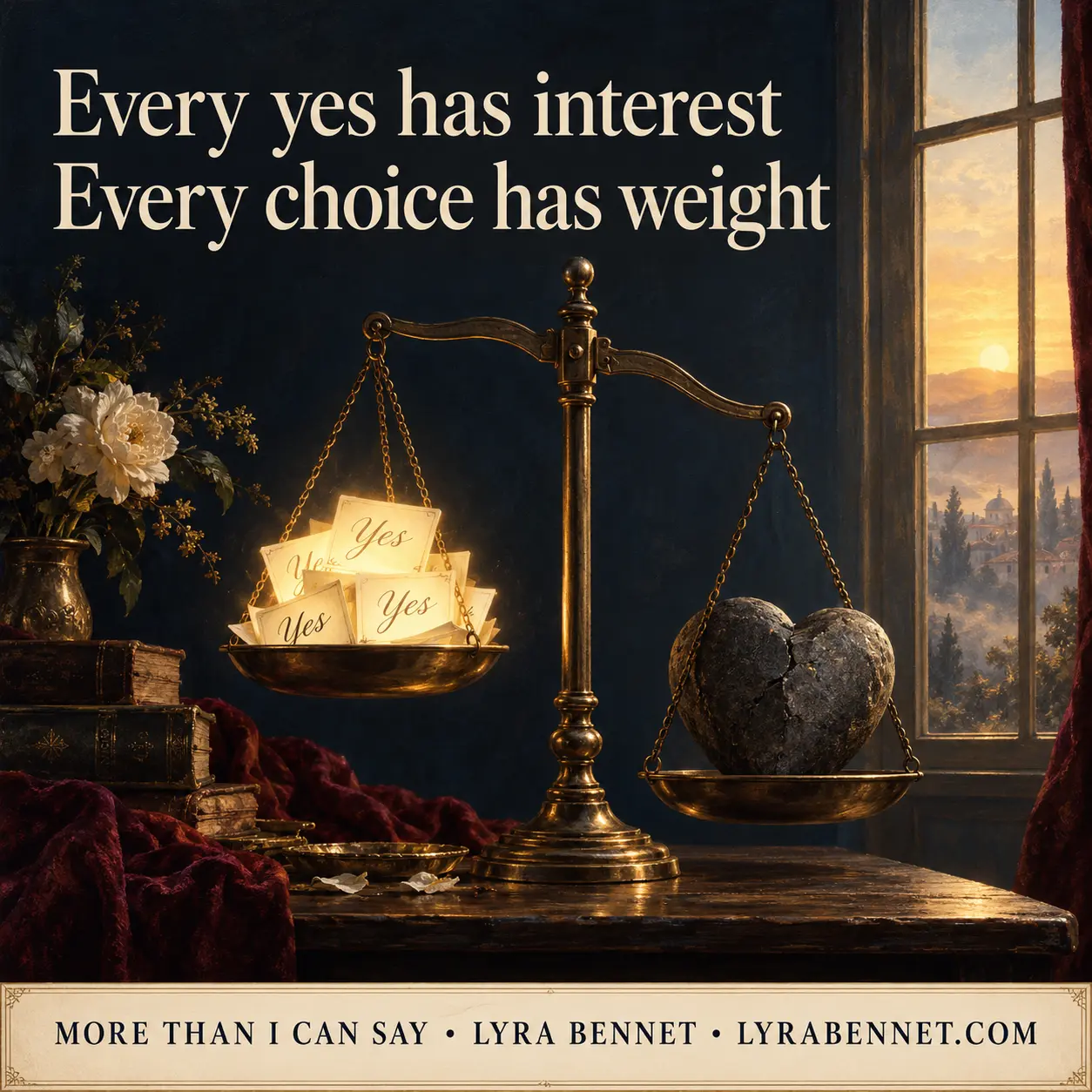 More Than I Can Say lyric art by Lyra Bennet: Every yes has interest, Every choice has weight