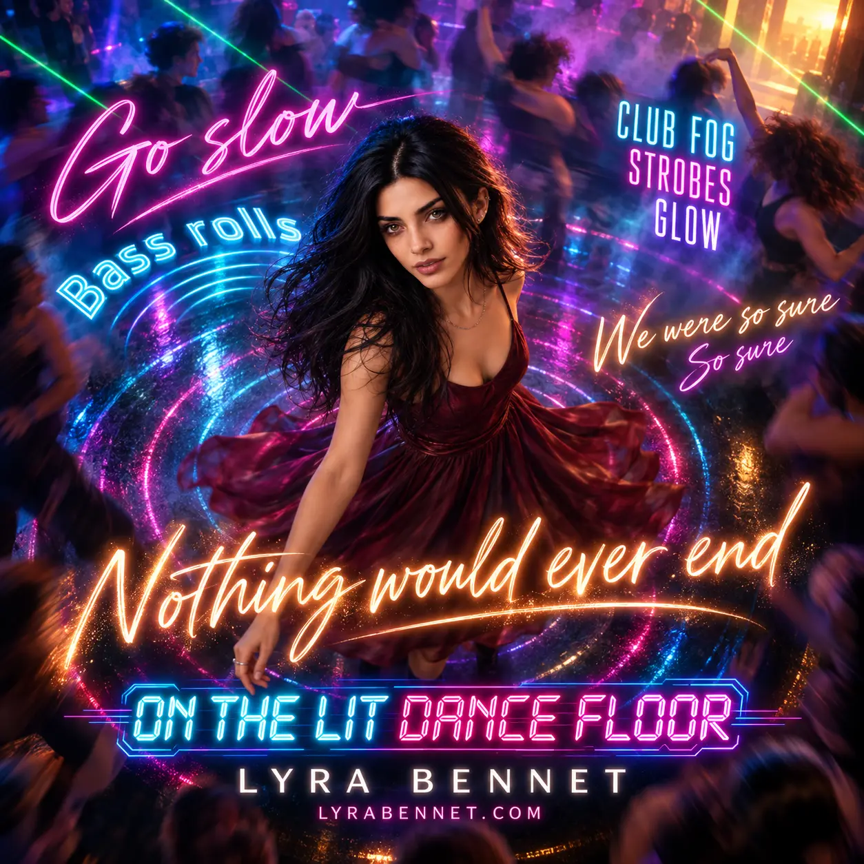 On the Lit Dance Floor lyric art by Lyra Bennet: Go slow, Bass rolls, Club fog strobes glow, We were so sure, So sure, Nothing would ever end