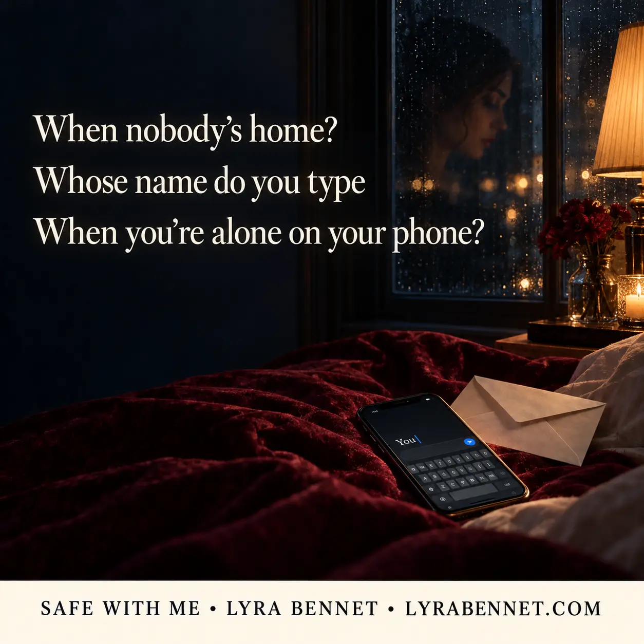 Safe With Me lyric art by Lyra Bennet: When nobody's home?, Whose name do you type, When you're alone on your phone?
