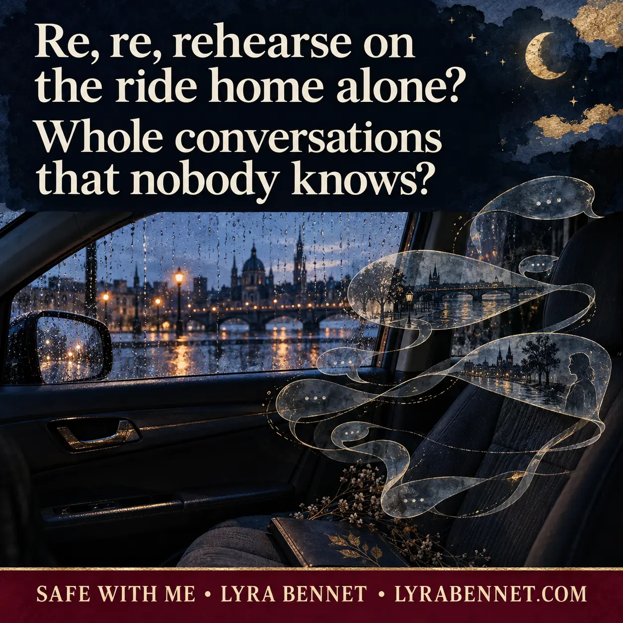 Safe With Me lyric art by Lyra Bennet: Re, re, rehearse on the ride home alone?, Whole conversations that nobody knows?