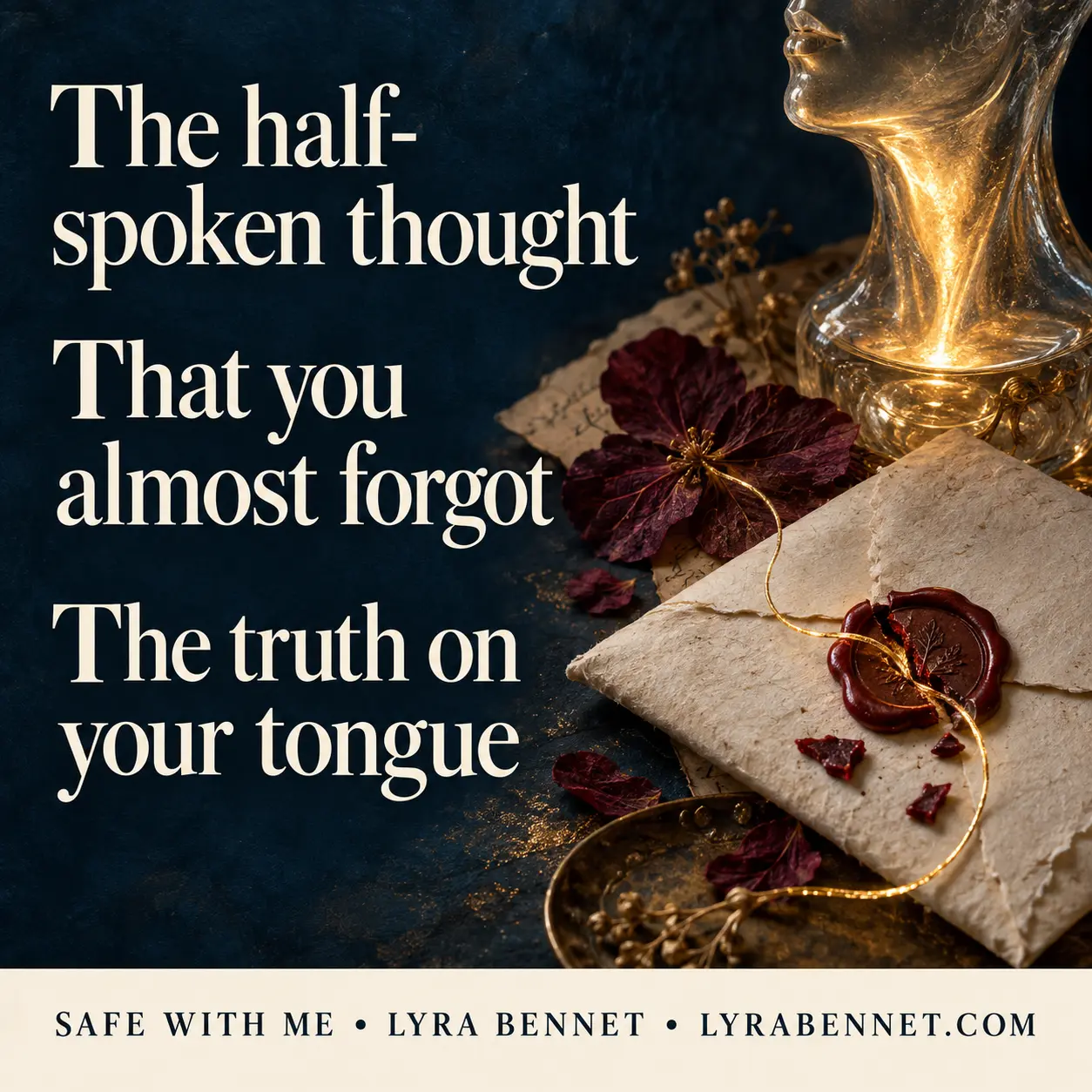 Safe With Me lyric art by Lyra Bennet: The half-spoken thought, That you almost forgot, The truth on your tongue