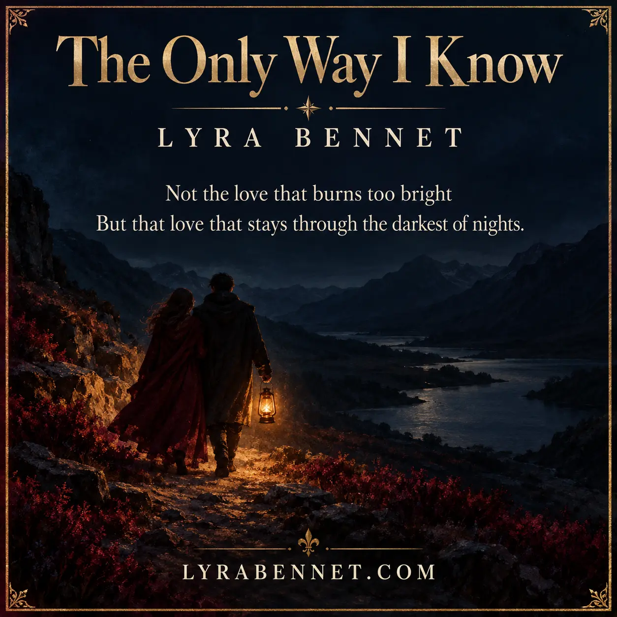 The Only Way I Know lyric art by Lyra Bennet: Not the love that burns too bright, But that love that stays through the darkest of nights