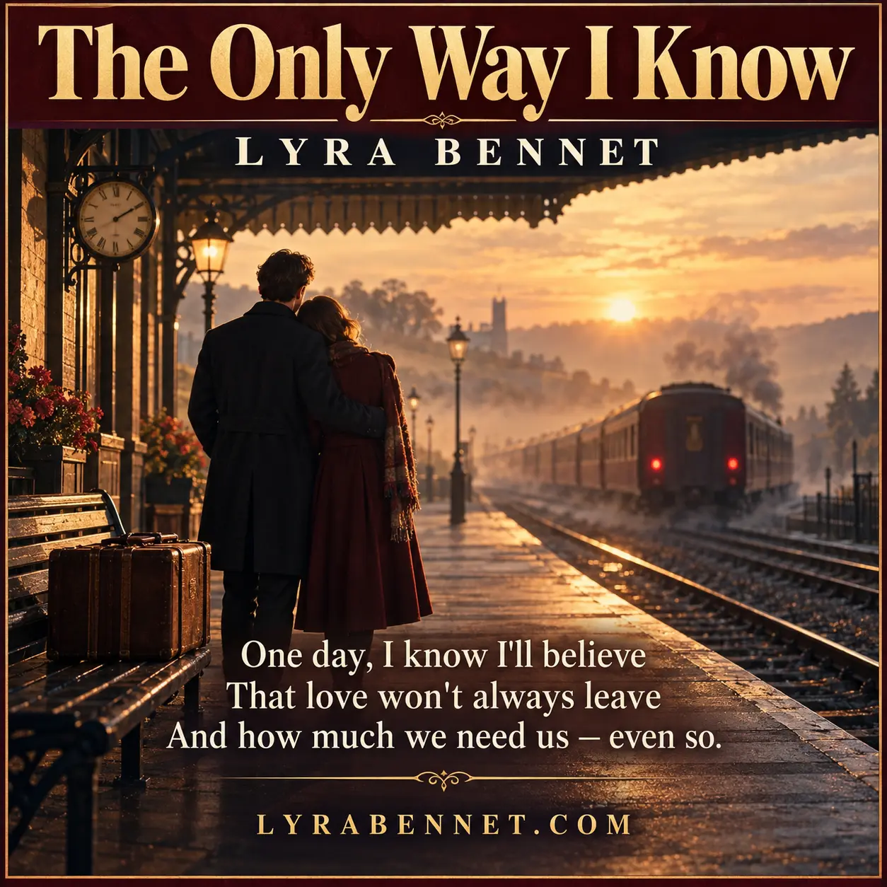 The Only Way I Know lyric art by Lyra Bennet: One day, I know I'll believe, That love won't always leave, And how much we need us — even so