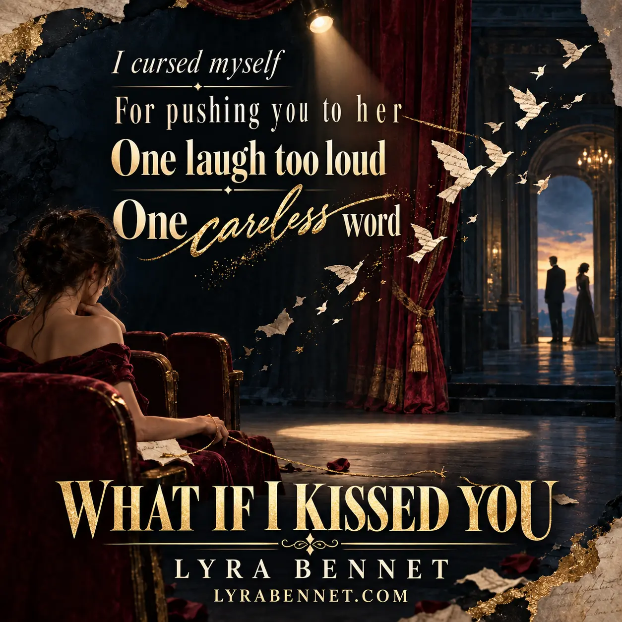 What If I Kissed You lyric art by Lyra Bennet: I cursed myself for pushing you to her, one laugh too loud, one careless word, visualized as a broken golden thread and words becoming paper birds across a dark theater.