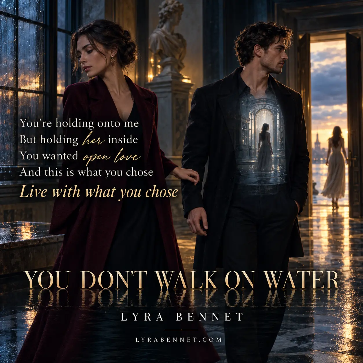 You Don’t Walk on Water lyric art by Lyra Bennet: You’re holding onto me, But holding her inside, You wanted open love, And this is what you chose, Live with what you chose